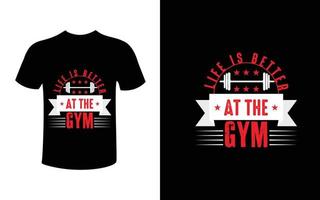 Life is better at the gym t shirt vector