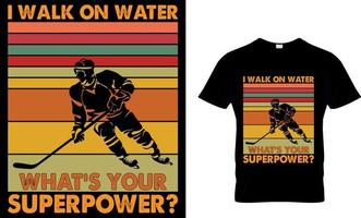 Ice hockey T-shirt design vector Graphic. I walk on water what's your superpower