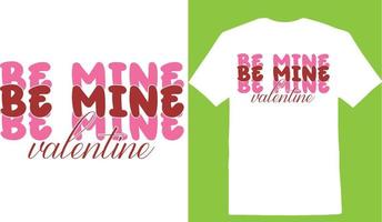 Be Mine Valentine Valentine Day T-shirt vector