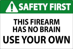 Safety First Gun Owner Sign This Firearm Has No Brain, Use Your Own vector