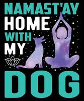 Namast'Ay Home With My Dog Graphic Vector Thsirt Illustration