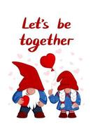 Cute Valentine s Day couple of gnomes with balloon in shape of heart in hand. Vector isolated illustration, cartoon flat characters. Let s be together quote. Template for greeting card, label, tag