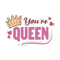 Lettering you are queen with swirls, doodle crown and hearts vector