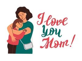 Warm family hugs. A woman hugs her daughter. I love you mom, gorgeous lettering.