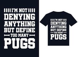 I'm Not Denying Anything But Define Too Many Pugs illustrations for print-ready T-Shirts design vector