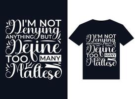 I'm Not Denying Anything But Define Too Many Maltese illustrations for print-ready T-Shirts design vector