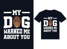 My Dog Warned Me About You illustrations for print-ready T-Shirts design vector