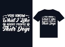 You Know What I Like About People Their Dogs illustrations for print-ready T-Shirts design vector
