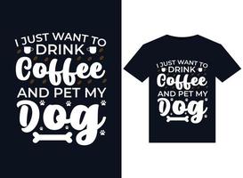 solo quiero tomar café y acariciar las ilustraciones de mi perro para el diseño de camisetas listas para imprimir vector