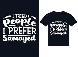 I Tried People I Prefer Samoyed illustrations for print-ready T-Shirts design vector