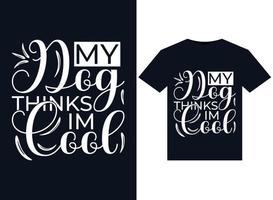 My Dog Thinks Im Cool illustrations for print-ready T-Shirts design vector