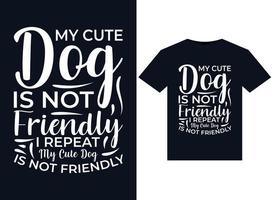 My Cute Dog Is Not Friendly I Repeat My Cute Dog IS NOT FRIENDLY illustrations for print-ready T-Shirts design vector