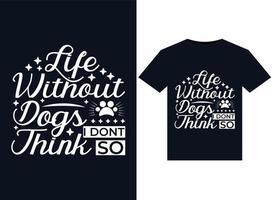 Life Without Dogs I Dont Think So illustrations for print-ready T-Shirts design vector