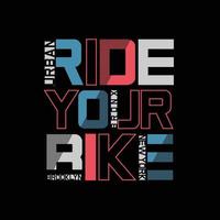 Ride your bike, slogan t-shirt and apparel design vector