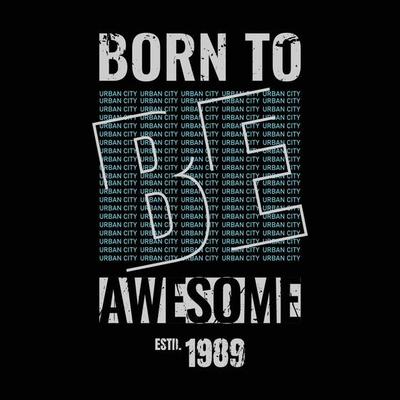 Born to be awesome typography slogan for print t shirt design