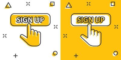 Sign up icon in comic style. Finger cursor vector cartoon illustration on white isolated background. Click button business concept splash effect.