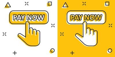 Pay now icon in comic style. Finger cursor vector cartoon illustration on white isolated background. Click button business concept splash effect.