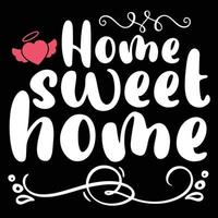 Home sweet home,  Shirt print template, typography design for shirt design of mothers day fathers day valentine day christmas halloween holiday back to school fall day vector