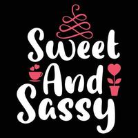 Sweet and sassy,  Shirt print template, typography design for shirt design of mothers day fathers day valentine day christmas halloween holiday back to school fall day