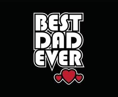 Best Dad Ever Typography Vector T-shirt Design