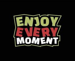 Enjoy Every Moment Typography Vector T-shirt Design