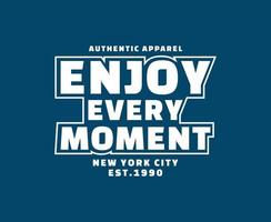 Enjoy Every Moment Typography Vector T-shirt Design