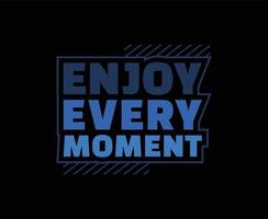 Enjoy Every Moment Typography Vector T-shirt Design