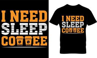 i Need Sleep Coffee. Best trendy coffee lover t-shirt design, Coffee illustration t-shirt design. vector