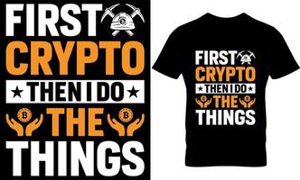 first crypto then i do the things. bitcoin t-shirt design Template. vector