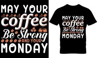 que tu café sea fuerte y tu lunes. mejor diseño de camisetas para amantes del café de moda, diseño de camisetas con ilustración de café. vector