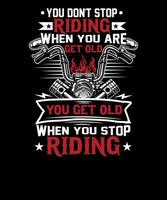 you do not stop riding when you are get old motorcycle vector graphics t-shirt design