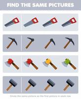 Education game for children find the same picture in each row of cute cartoon saw pickaxe axe hammer printable tool worksheet vector