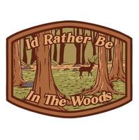 Illustration vector graphic of ID RATHER BE IN THE WOODS suitable for logo product also for design merchandise