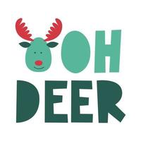 Oh deer lettering quote with Xmas reindeer. Christmas greeting card with wishes. Cozy warm winter concept. Vector flat illustration.