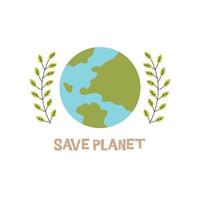 Globe with inscription save planet and green branches. Vector