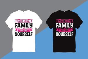 Love Your Family as You Love Yourself Quote Typography T Shirt vector