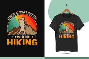 Life is always better when hiking - Vintage retro-style mountain hiking t-shirt design template. Print for shirts, apparel, clothes, and Mugs. Vector illustration with adventure, Wild, and Hiker.