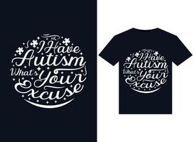 I Have Autism What's Your Excuse illustrations for print-ready T-Shirts design vector