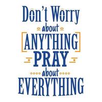 Don't Worry About Anything Pray About Everything , Religions lettering illustration vector