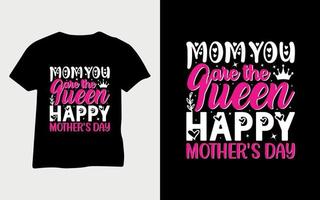 Mom you are the queen happy mother's day vector svg typography t-shirt design