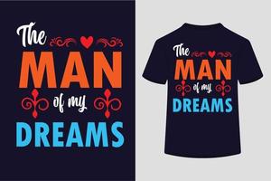 The man of my Dreams valentine typography t-shirt design. vector