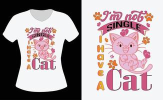 I am not single I have a cat T-shirt design. Cat design vector file.