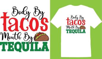 Body By Tacos Mouth By Tequila Cinco De T-Shirt Design vector