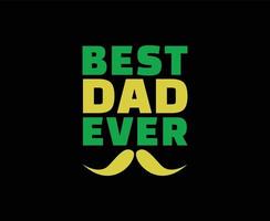 Best Dad Ever Typography Vector T-shirt Design