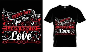 cada día que vives aprende a amar la tipografía, el diseño de camisetas del día de san valentín vector