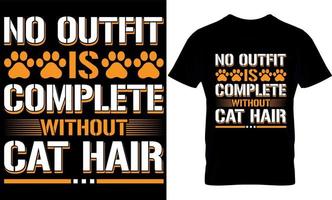 no outfit is complete without cat hair. cat t-shirt design,cats t-shirt design. vector