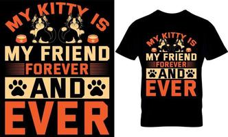 My kitty is my friend forever and ever. cat t-shirt design,cats t-shirt design.