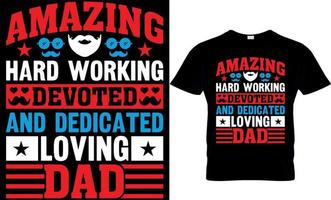 increíble trabajo duro dedicado y dedicado amoroso padre. diseño de camiseta del día del padre vector