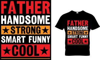 father handsome strong smart funny cool. father's day t-shirt design vector