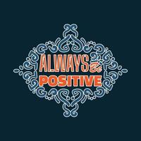 Always be positive lettering ornament vector